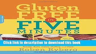 Read Gluten-Free in Five Minutes: 123 Rapid Recipes for Breads, Rolls, Cakes, Muffins, and More