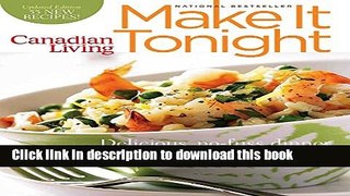 Read Canadian Living: Make It Tonight: Delicious, No-Fuss Dinner Solutions for Every Cook (Updated