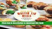 Read Super-Quick Muffin Tin Meals: 70 Recipes for Perfectly Portioned Comfort Food in a Cup  Ebook