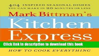 Read Mark Bittman s Kitchen Express: 404 Inspired Seasonal Dishes You Can Make in 20 Minutes or