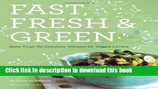 Download Fast, Fresh,   Green: More Than 90 Delicious Recipes for Veggie Lovers  PDF Free