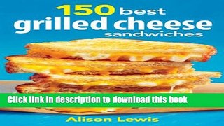 Read 150 Best Grilled Cheese Sandwiches  Ebook Free