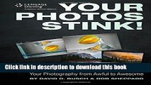 [PDF] Your Photos Stink!: David Busch s Lessons in Elevating Your Photography from Awful to