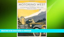 READ BOOK  Motoring West: Volume 1: Automobile Pioneers, 1900â€“1909 FULL ONLINE