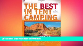 READ BOOK  The Best in Tent Camping: Texas: A Guide for Car Campers Who Hate RVs, Concrete Slabs,