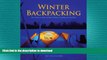 EBOOK ONLINE  Winter Backpacking: Your Guide to Safe and Warm Winter Camping and Day Trips  BOOK