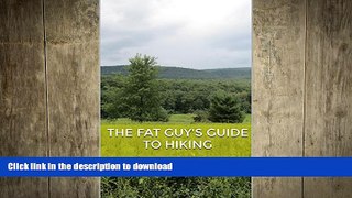 FAVORITE BOOK  THE FAT GUY S GUIDE TO HIKING (THE FAT GUY S GUIDES Book 1)  PDF ONLINE