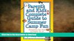READ BOOK  Parent s and Kid s Complete Guide to Summer Camp Fun: Everything You Need to Prepare