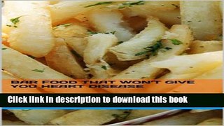 [PDF] Bar Food That Won t Give You Heart Disease Full Colection
