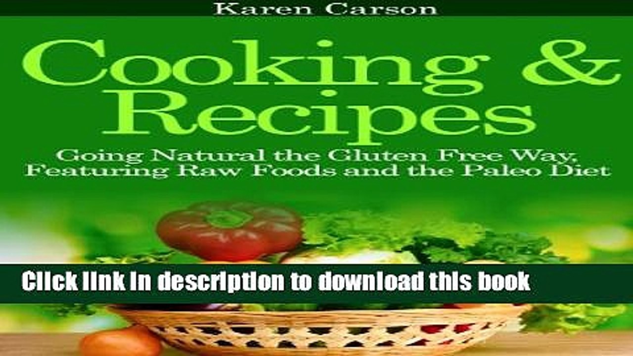 [PDF] Cooking and Recipes: Going Natural the Gluten Free Way featuring Raw Foods and the Paleo