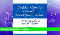 READ THE NEW BOOK Decision Cases for Generalist Social Work Practice: Thinking Like a Social