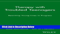 Books Therapy with Troubled Teenagers: Rewriting Young Lives in Progress Full Online
