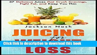 [PDF] JUICING For Weight Loss: 37 Delicious Juices That Crush Cravings, Fight Fat, And Keep You