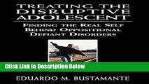 Ebook Treating the Disruptive Adolescent: Finding the Real Self Behind Oppositional Defiant