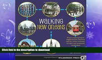READ BOOK  Walking New Orleans: 30 Tours Exploring Historic Neighborhoods, Waterfront Districts,