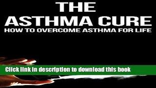 [PDF] The Asthma Cure: How to Overcome Asthma for Life: Asthma Book, Asthma books, Asthma