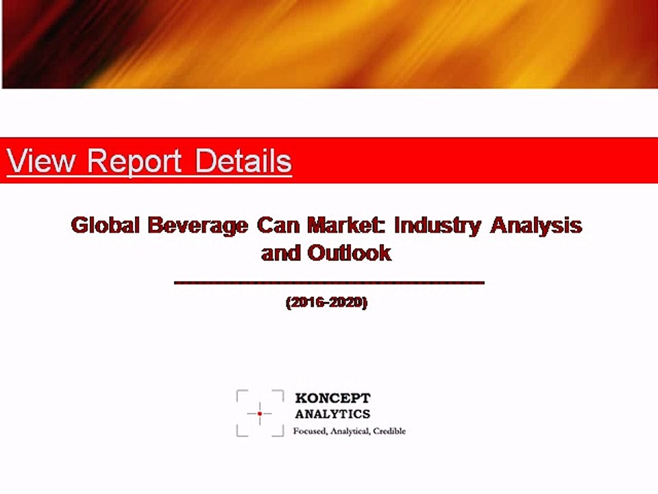 Global Beverage Can Market: Industry Analysis & Outlook (2016-2020) - New Report by Koncept Analytics