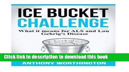 [PDF] Ice Bucket Challenge: What it means for ALS and Lou Gehrig s Disease Popular Online