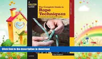 FAVORITE BOOK  Complete Guide to Rope Techniques: A Comprehensive Handbook For Climbers (Guide to