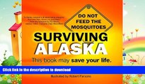 READ BOOK  Surviving Alaska: This Book May Save Your Life  PDF ONLINE