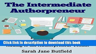 [PDF] The Intermediate Authorpreneur: Adding to the Authorpreneur Toolkit (The What, Why, Where,