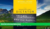 Must Have  The Benevolent Dictator: Empower Your Employees, Build Your Business, and Outwit the