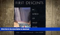 READ BOOK  First Descents: In Search of Wild Rivers FULL ONLINE