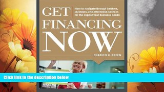 Must Have  Get Financing Now: How to Navigate Through Bankers, Investors, and Alternative Sources