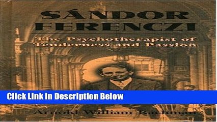 Books Sandor Ferenczi: The Psychoanalyst of Tenderness and Passion Full Download