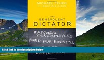 Must Have  The Benevolent Dictator: Empower Your Employees, Build Your Business, and Outwit the