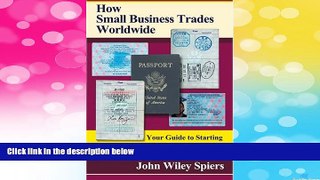 READ FREE FULL  How Small Business Trades Worldwide: Your Guide to Starting or Expanding a Small