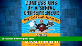 Full [PDF] Downlaod  Confessions of a Serial Entrepreneur: Why I Can t Stop Starting Over
