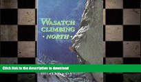 GET PDF  Wasatch climbing north: Big Cottonwood Canyon, Little Cottonwood Canyon, Lone Peak and