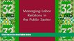 Big Deals  Managing Labor Relations in the Public Sector  Free Full Read Most Wanted