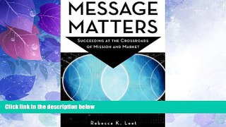 Big Deals  Message Matters: Succeeding at the Crossroads of Mission and Market  Free Full Read