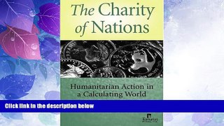 Big Deals  The Charity of Nations: Humanitarian Action in a Calculating World  Free Full Read Most