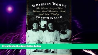 Big Deals  Whiskey Women: The Untold Story of How Women Saved Bourbon, Scotch, and Irish Whiskey