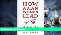 Big Deals  How Asian Women Lead: Lessons for Global Corporations  Free Full Read Most Wanted
