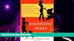 Big Deals  Mommy Wars: Stay-at-Home and Career Moms Face Off on Their Choices, Their Lives, Their