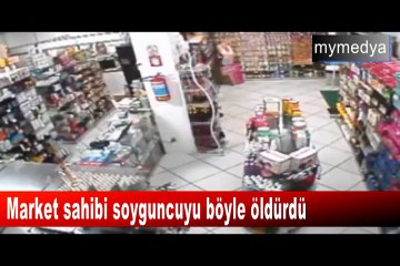 Market sahibi soyguncuyu böyle öldürdü
