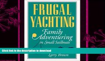 READ BOOK  Frugal Yachting: Family Adventuring in Small Sailboats FULL ONLINE