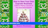 Big Deals  How to Start Your Own Cupcake Business: A Book on Making a Success of Your Home Based