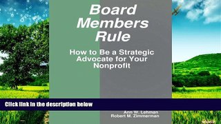 READ FREE FULL  Board Members Rule: How to Be a Strategic Advocate for Your Nonprofit  READ Ebook
