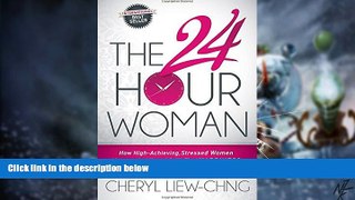 Big Deals  The 24-Hour Woman: How High Achieving, Stressed Women Manage It All and Still Find