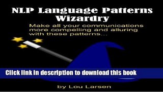 [PDF] NLP Language Patterns Wizardry: Make all your communications more compelling and alluring