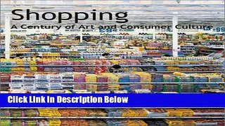 [Best] Shopping: A Century of Art and Consumer Culture Online Ebook