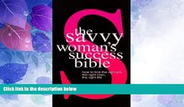 Must Have PDF  The Savvy Woman s Success Bible: How to find the right job, the right man, the