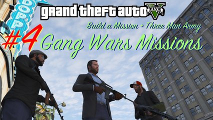 GTA V - Gang Wars Walkthrough #4 (Build a Mission & Three Man Army mods gameplay)