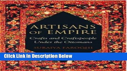 Download Artisans of Empire: Crafts and Craftspeople Under the Ottomans (Library of Ottoman