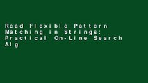 Read Flexible Pattern Matching in Strings: Practical On-Line Search Algorithms for Texts and